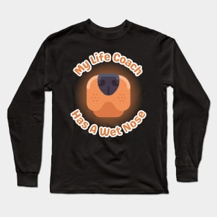 My Life Coach Has A Wet Nose Long Sleeve T-Shirt